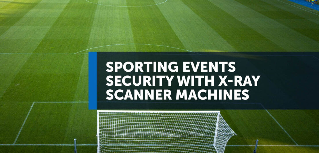 Sporting events security with X-ray scanner machines