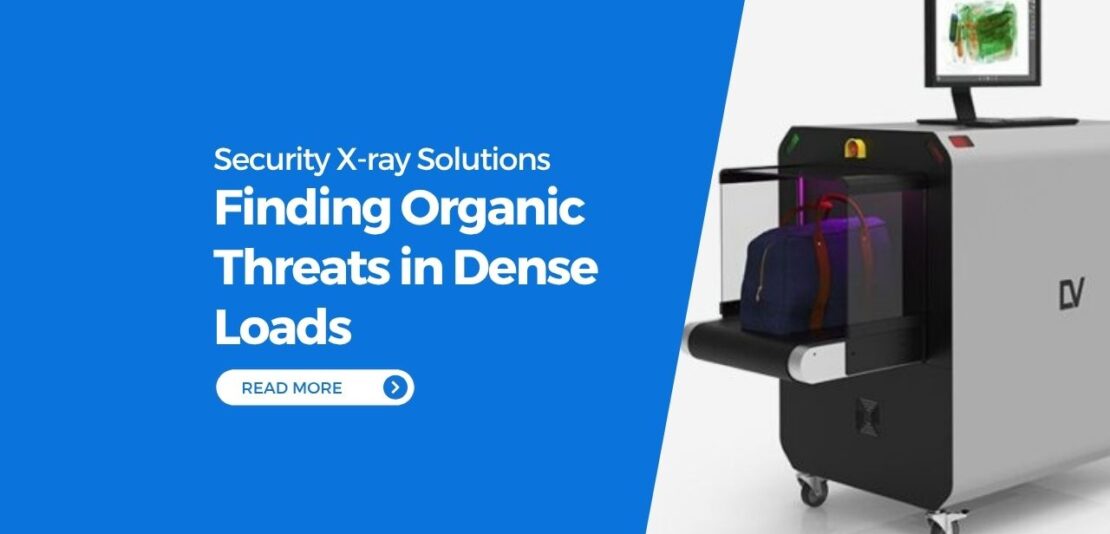 Customs, Borders, and Ports: Finding Organic Threats in Dense Loads With Security Screening X-ray Solutions