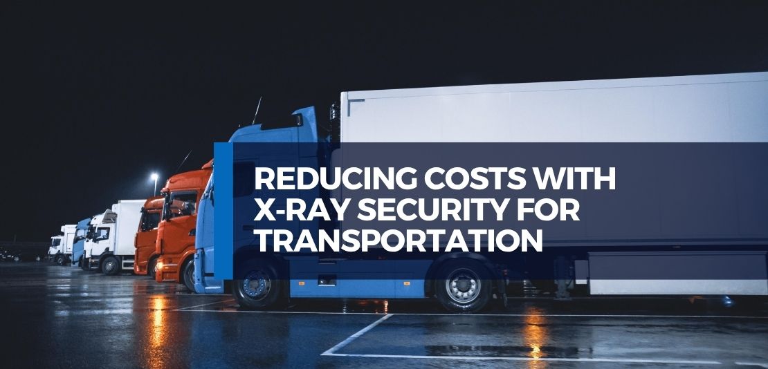 Reducing Costs and Increasing Efficiency with X‑Ray Security Solutions for Transportation