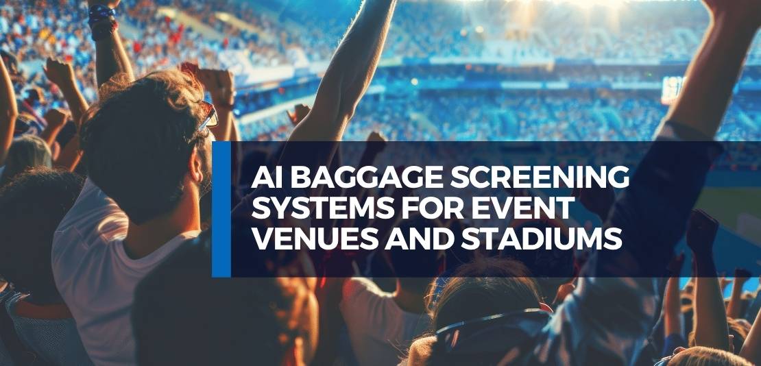 Event Venues and Stadiums Are Now Borrowing AI Baggage Screening Systems Technology From the Aviation World